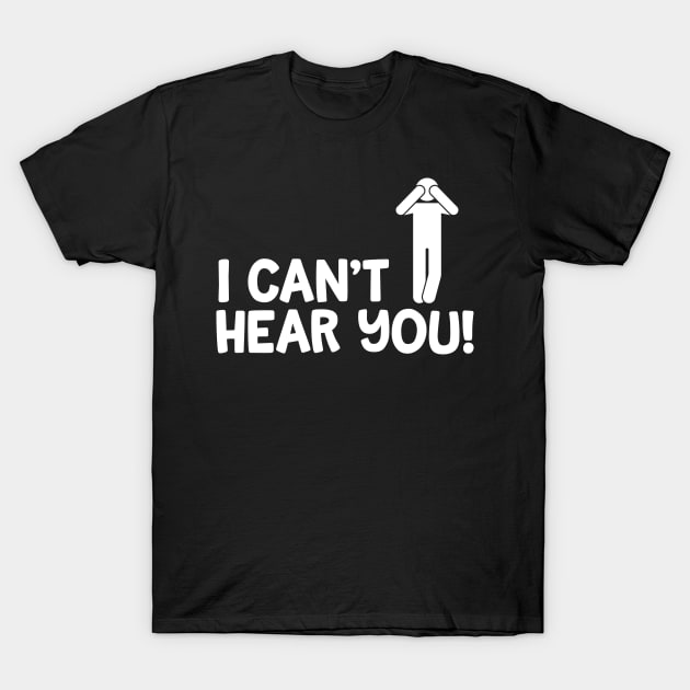 I Can't Hear You Male T-Shirt by thingsandthings